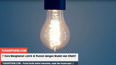 7 Cara Menghemat Listrik di Rumah dengan Mudah dan Efektif