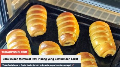 Cara Mudah Membuat Roti Pisang yang Lembut dan Lezat